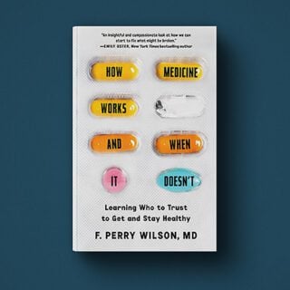 Image shows the cover of Dr. F. Perry Wilson's new book, "How Medicine Works and When It Doesn’t."